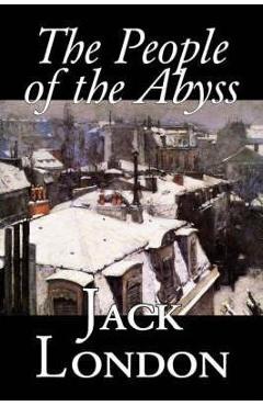 Coperta cărții 'The People of the Abyss, by Jack London, History, Great Britain - Jack London'