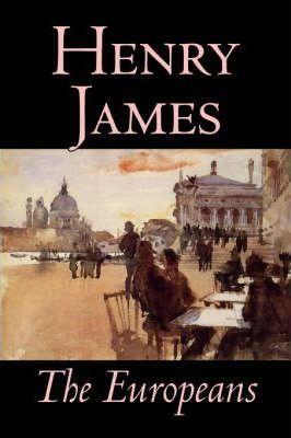 The Europeans by Henry James, Fiction, Classics - Henry James