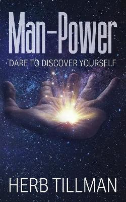 Man-Power: Dare to Discover Yourself - Herb Tillman