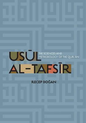 Usul al Tafsir: The Sciences and Methodology of the Qur'an - Recep Dogan
