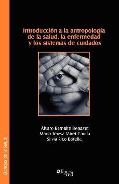 Coperta cărții 'Introduccion a la Antropologia de La Salud, La Enfermedad y Los Sistemas de Cuidados - Alvaro Bernalte Benazet'
