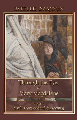 Through the Eyes of Mary Magdalene: Early Years & Soul Awakening - Estelle Isaacson