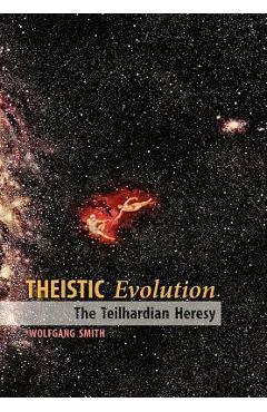 Coperta cărții 'Theistic Evolution: The Teilhardian Heresy - Wolfgang Smith'
