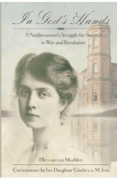 Coperta cărții 'In God's Hands: A Noblewoman's Struggle for Survival in War and Revolution - Gisela V. Z. M. Ives'