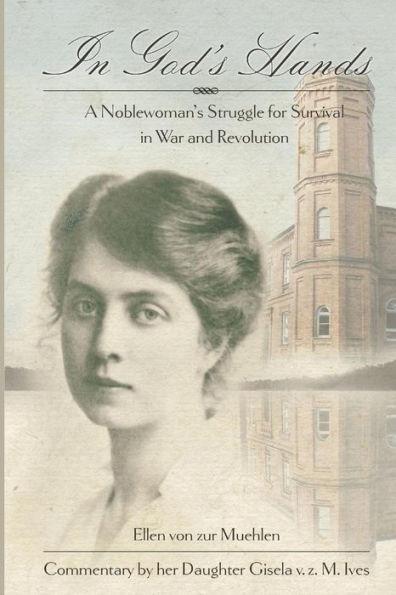 In God's Hands: A Noblewoman's Struggle for Survival in War and Revolution - Gisela V. Z. M. Ives