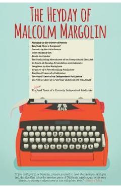 Poza produsului The Heyday of Malcolm Margolin: The Damn Good Times of a Fiercely Independent Publisher - Kim Bancroft