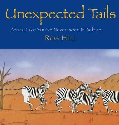 Coperta cărții 'Unexpected Tails: Africa Like You've Never Seen It Before - Ros Hill'