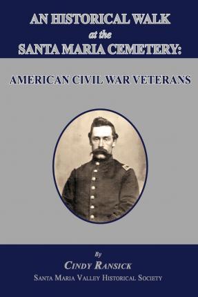 An Historical Walk at the Santa Maria Cemetery: American Civil War Veterans - Cindy Ransick