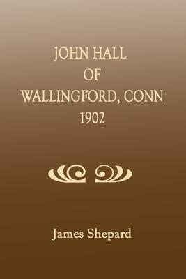 John Hall of Wallingford, Connecticut - James Shepard