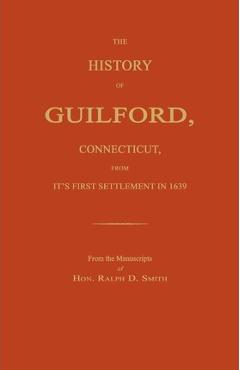Coperta cărții 'The History of Guilford, Connecticut, from Its First Settlement in 1639. - Ralph D. Smith'