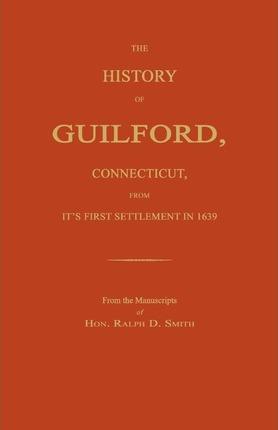 Coperta cărții 'The History of Guilford, Connecticut, from Its First Settlement in 1639. - Ralph D. Smith'