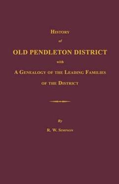 Poza produsului History of Old Pendleton District [South Carolina]; With a Genealogy of the Leading Families of the District - Richard Wright Simpson
