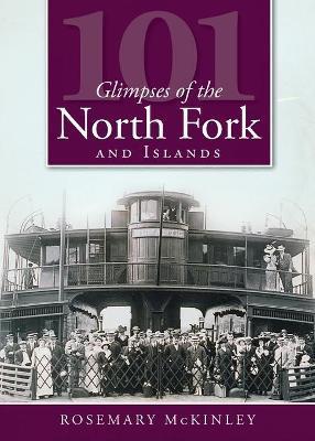 101 Glimpses of the North Fork and Islands - Rosemary Mckinley