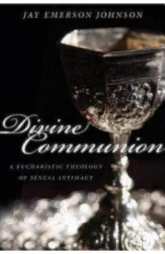 Coperta cărții 'Divine Communion: A Eucharistic Theology of Sexual Intimacy - Jay Emerson Johnson'