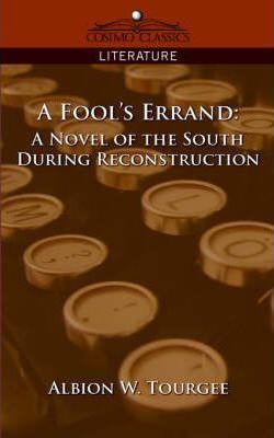 A Fool's Errand: A Novel of the South During Reconstruction - Albion Winegar Tourgee