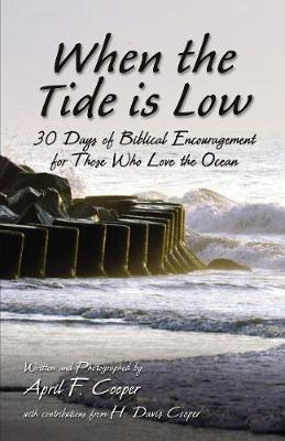 When the Tide Is Low: 30 Days of Biblical Encouragement for Those Who Love the Ocean - April F. Cooper