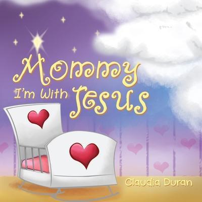 Mommy, I'm with Jesus - Claudia Duran