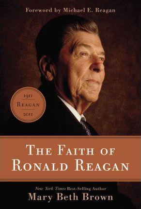 The Faith of Ronald Reagan - Mary Beth Brown