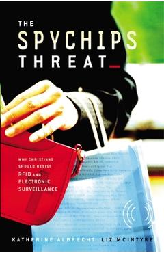 Coperta cărții 'The Spychips Threat: Why Christians Should Resist Rfid and Electronic Surveillance - Katherine Albrecht'