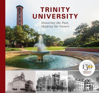 Trinity University: Honoring the Past, Shaping the Future - Trinity University