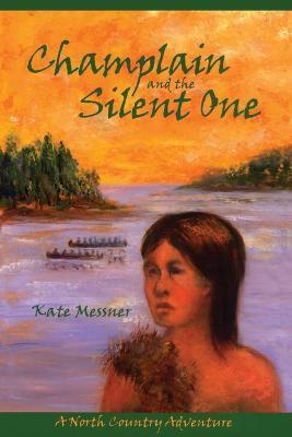 Champlain And The Silent One: A North Country Adventure - Kate Messner