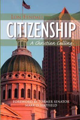 Citizenship: A Christian Calling - Lon Fendall