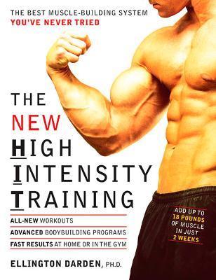 The New High Intensity Training: The Best Muscle-Building System You've Never Tried - Ellington Darden