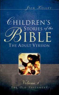 Children's Stories of the Bible The Adult Version - Jack Kelley