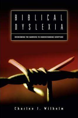 Biblical Dyslexia - Charles J. Wilhelm