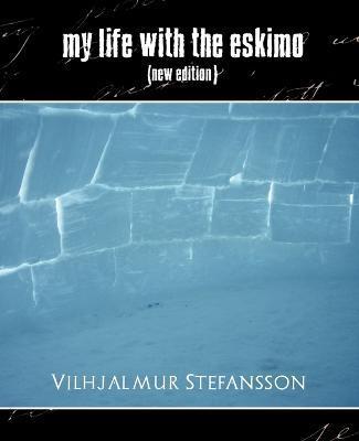 My Life with the Eskimo (New Edition) - Vilhjalmur