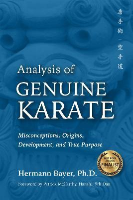 Analysis of Genuine Karate: Misconceptions, Origins, Development, and True Purpose - Hermann Bayer