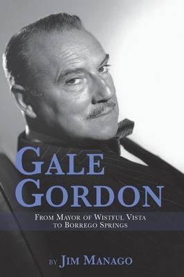 Gale Gordon - From Mayor of Wistful Vista to Borrego Springs - Jim Manago