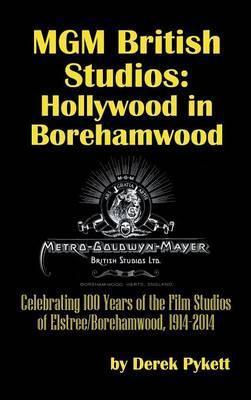 MGM British Studios: Hollywood in Borehamwood (hardback) - Derek Pykett
