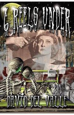 Coperta cărții 'Six Reels Under - David Del Valle'