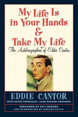 My Life Is in Your Hands & Take My Life - The Autobiographies of Eddie Cantor - Eddie Cantor