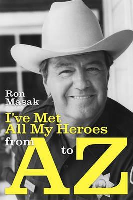 I've Met All My Heroes from A to Z - Ron M[sak