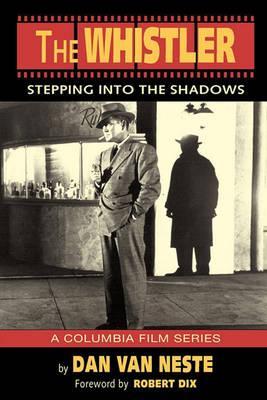 The Whistler: Stepping Into the Shadows the Columbia Film Series - Dan Van Neste
