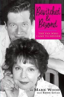 Bewitched and Beyond: The Fan Who Came to Dinner - Mark Wood