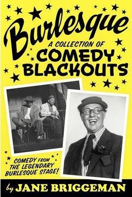 Burlesque: A Collection of Comedy Blackouts - Jane Briggeman