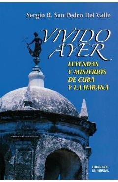Coperta cărții 'VIVIDO AYER, Leyendas y misterios de Cuba y La Habana - Sergio San Pedro'