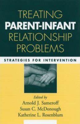 Treating Parent-Infant Relationship Problems: Strategies for Intervention - Arnold J. Sameroff