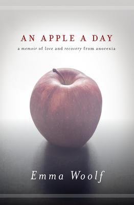 An Apple a Day: A Memoir of Love and Recovery from Anorexia - Emma Woolf