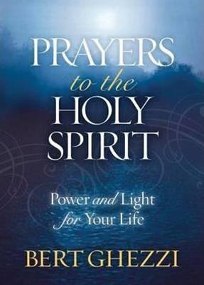 Prayers to the Holy Spirit: Power and Light for Your Life - Bert Ghezzi