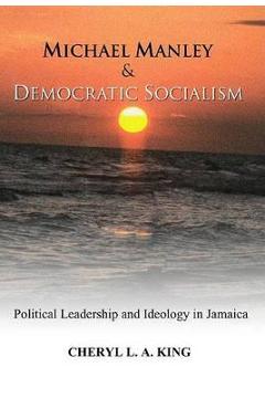 Coperta cărții 'Michael Manley and Democratic Socialism - Cheryl L. A. King'