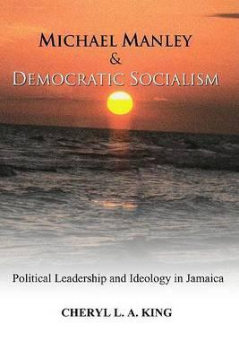 Coperta cărții 'Michael Manley and Democratic Socialism - Cheryl L. A. King'
