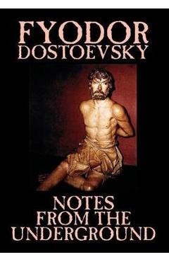 Coperta cărții 'Notes from the Underground by Fyodor Mikhailovich Dostoevsky, Fiction, Classics, Literary - Fyodor Mikhailovich'
