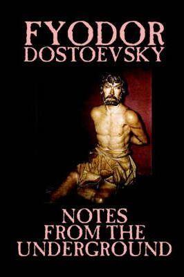 Notes from the Underground by Fyodor Mikhailovich Dostoevsky, Fiction, Classics, Literary - Fyodor Mikhailovich Dostoevsky