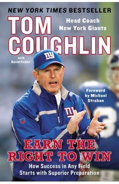 Coperta cărții 'Earn the Right to Win: How Success in Any Field Starts with Superior Preparation - Tom Coughlin'