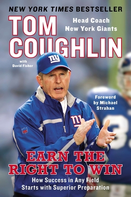 Earn the Right to Win: How Success in Any Field Starts with Superior Preparation - Tom Coughlin