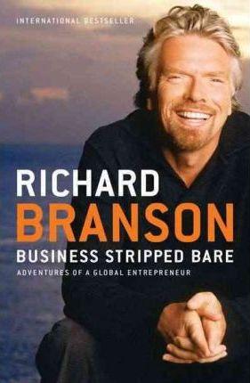 Business Stripped Bare: Adventures of a Global Entrepreneur - Richard Branson